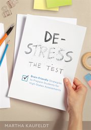 De-stress the test : brain-friendlystrategies to prepare students for high-stakes assessments cover image