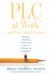 PLC at work and your small school : building, deepening, and sustaining a culture of collaboration for singletons cover image