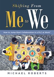 Shifting from me to we. How to Jump-Start Collaboration in a PLC at Work® (A straightforward guide for establishing a collab cover image