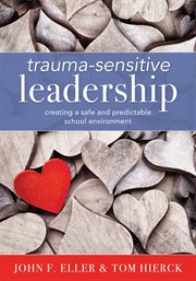 Trauma-sensitive leadership : creating a safe and predictable school environment cover image