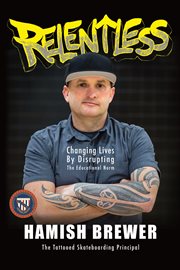 Relentless. Changing Lives by Disrupting the Educational Norm cover image
