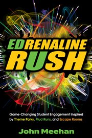 Edrenaline rush. Game-changing Student Engagement Inspired by Theme Parks, Mud Runs, and Escape Rooms cover image