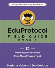 The eduprotocol field guide 2. 12 New Lesson Frames for Even More Engagement cover image