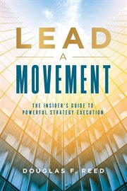 Lead a movement. The Insider's Guide to Powerful Strategy Execution cover image