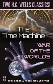 The time machine and the war of the worlds - two h.g. wells classics! - unabridged cover image