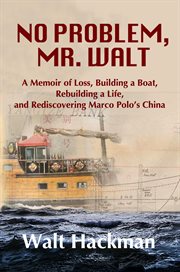 No problem, mr. walt. A Memoir of Loss, Building a Boat, Rebuilding a Life, and Rediscovering Marco Polo's China cover image