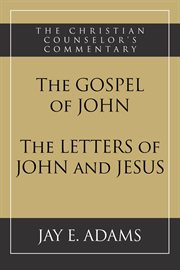 The Gospel of John : The letters of John and Jesus cover image