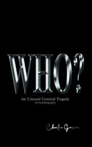 The who?. An Unusual Comical Tragedy. An Autobiography cover image