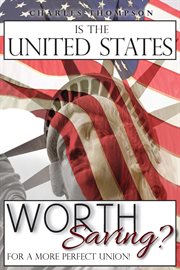 Is the United States worth saving? : for a more perfect union! cover image