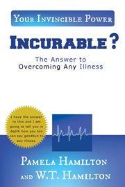 Incurable?. The Answer to Overcoming Any Illness cover image