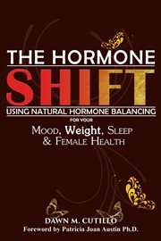 The hormone "shift" : how to resolve issues with your mood, weight & health cover image