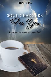 Soul chargers for you. Devotions to Jump-Start Your Day? cover image