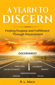 A yearn to discern. Finding Purpose And Fulfillment Through Discernment cover image