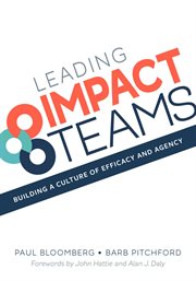 Leading Impact Teams : Building a Culture of Efficacy and Agency cover image