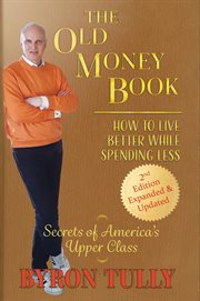 The old money book: how to live better while spending less. How to Live cover image