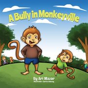 A bully in monkeyville. Kids Anti-Bullying Picturebook cover image