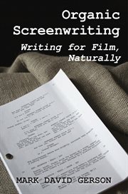 Organic screenwriting. Writing for Film, Naturally cover image