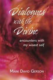 Dialogues with the divine. Encounters with My Wisest Self cover image