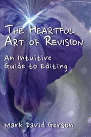 The heartful art of revision. An Intuitive Guide to Editing cover image