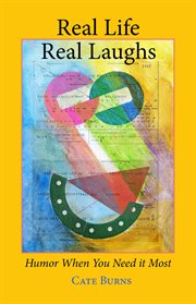 Real Life - Real Laughs : Humor When You Need It Most cover image
