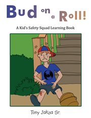 Bud on a roll : "Keep your eyes on the steps you're on" says Bud : a kids' safety squad learning book cover image