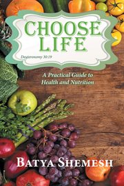 Choose life : a practical guide to health and nutrition cover image