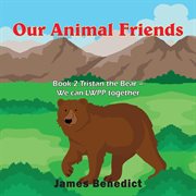 Our animal friends. Book 2 Tristan the Bear - We can LWPP together cover image