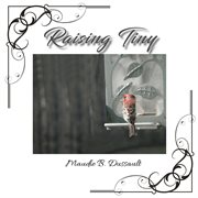 Raising tiny. A True Story cover image