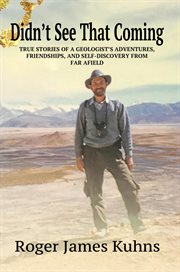 Didn't see that coming. True Stories of a Geologist's Adventures, Friendships, and Self-discovery From Far Afield cover image