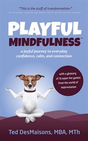 Playful mindfulness. A Joyful Journey to Everyday Confidence, Calm, and Connection cover image