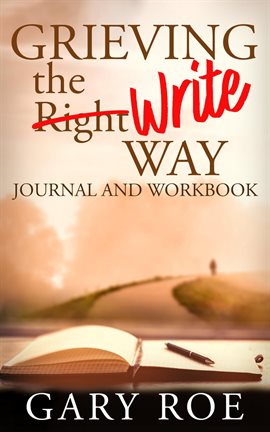 Cover image for Grieving the Write Way Journal and Workbook