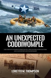 An unexpected coddiwomple. The Story of a Father's Sudden Death, a Box of WWII Letters, and a Daughter's Life Transformed cover image