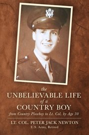 The unbelievable life of a country boy : from country plowboy to Lt. Col. by age 30 cover image