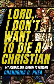 Lord, i don't want to die a christian. My Journal and Journey to Freedom cover image
