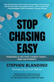 Stop chasing easy. Pursuing a Life that Counts Today...and for Eternity cover image