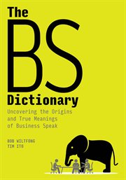 The BS dictionary : uncovering the origins and true meanings of business speak cover image