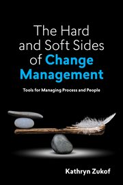 The hard and soft sides of change management : tools for managing process and people cover image