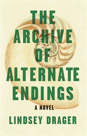 The archive of alternate endings : a novel cover image