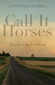 Call it horses : a novel cover image