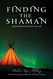Finding the shaman. Spiritual journey back to true self cover image
