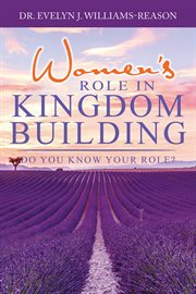 Women's role in kingdom building. Do you know your role? cover image