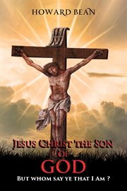 Jesus christ the son of god. But whom say ye that I Am ? cover image