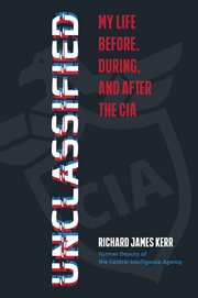 Unclassified : my life before, during, and after the CIA cover image