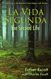 La vida segunda: the second life. An Idyllic Life in the Redwood Forest Begins with Murder cover image