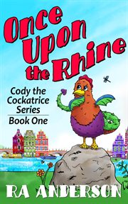 Once upon the rhine. Cody the Cockatrice Series Book One cover image