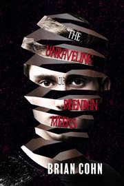 The unraveling of Brendan Meeks : a novel cover image