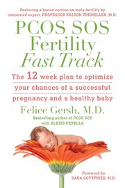 Pcos sos fertility fast track. The 12-week plan to optimize your chances of a successful pregnancy and a healthy baby cover image