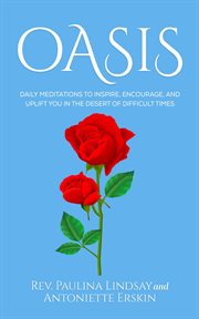 Oasis : Daily Meditations to Inspire, Encourage, and Uplift You in the Desert of Difficult Times cover image