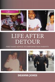 Life after detour. First Hand Advice to Empower Teen Parents cover image