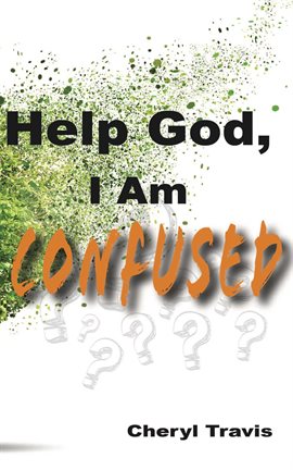 Cover image for Help God, I Am Confused